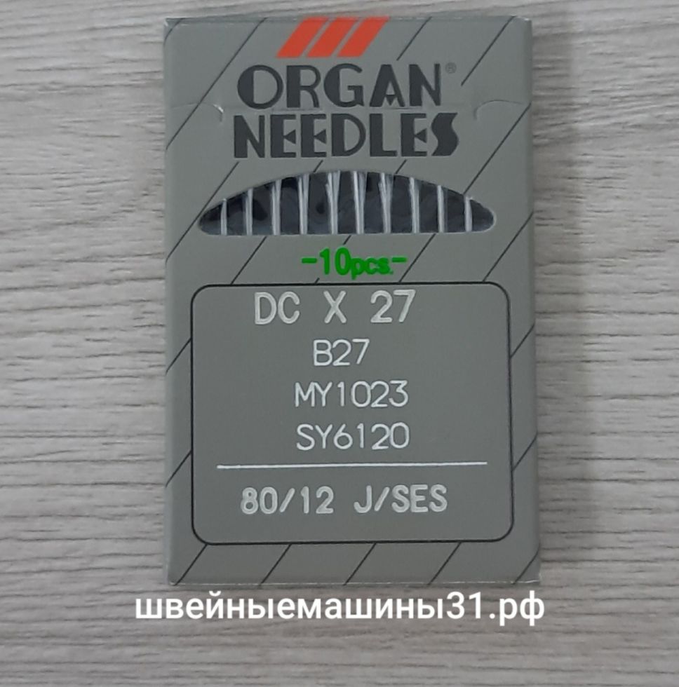 Иглы Organ DC x 27 (B27) № 80, 10 шт.    Цена 250 руб