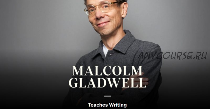 [MasterClass] Malcolm Gladwell Teaches Writing (Malcolm Gladwell)