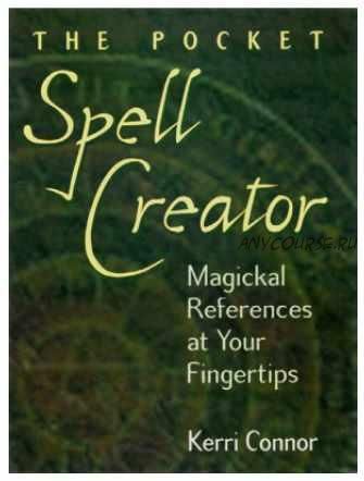 The Pocket Spell Creator: Magickal References at Your Fingertips (Kerri Connor)