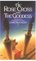 The Rose Cross and the Goddess: The Quest for the Eternal Feminine Principle (Gareth Knight)