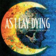 AS I LAY DYING - Shadows Are Security 2006