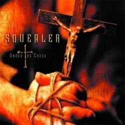 SQUEALER - Under The  Cross