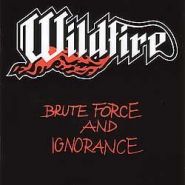 WILDFIRE - Brute Force And Ignorance
