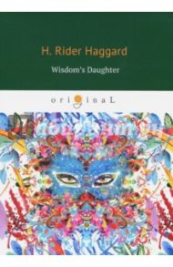 Wisdom's Daughter / Haggard Henry Rider