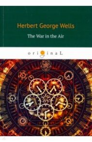 The War in the Air / Wells Herbert George