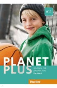 Planet Plus A1.1. Kursbuch. Deutsch f?r Jugendliche. Deutsch als Fremdsprache / Kopp Gabriele, Alberti Josef, Buttner Siegfried