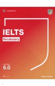 Cambridge IELTS Vocabulary. Up to Band 6.0. With Downloadable Audio / Cullen Pauline