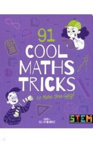 91 Cool Maths Tricks to Make You Gasp! / Claybourne Anna