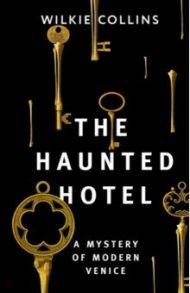 The Haunted Hotel A Mystery of Modern Venice / Collins Wilkie