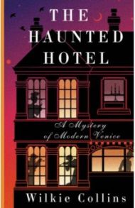 The Haunted Hotel: A Mystery of Modern Venice / Collins Wilkie