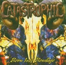 CATASTROPHIC - Born Into Bondage EP