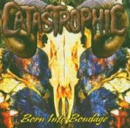 CATASTROPHIC - Born Into Bondage EP